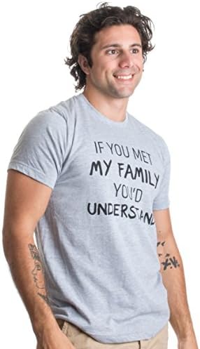 Ако сте се запознал с Моето семейство, да са разбрали | Забавна тениска Унисекс Семеен чувство за Хумор