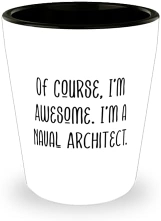 Разбира се, аз съм Невероятна. Аз военноморски архитект. Чаша, Керамична Чаша Naval архитект, Неподходящая За военноморски архитект